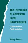 The Formation of American Local Governments: Private Values in Public Institutions