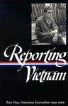 Reporting Vietnam: American Journalism 1959-1969