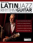 Martin Taylor: Latin Jazz Rhythm Guitar: Rhythm Comping on Essential Latin Jazz Standards for Guitar: Rhythm Guitar Comping on Essential Latin Jazz Standards for Guitar