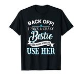 Back off i have a crazy bestie T-Shirt