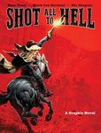 Shot All to Hell: A Graphic Novel (Volume 1)