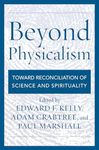 Beyond Physicalism: Toward Reconciliation of Science and Spirituality