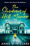 The Shadows of Hill Manor: The best new psychological suspense thriller for 2024, with a twist you won’t see coming: Book 4 (The Thriller Collection)