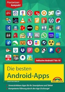 Die besten Android Apps: Für dein Smartphone und Tablet - aktuell zu Android 7, 8, 9 und 10: Unverzichtbare Apps für Ihr Smartphone und Tablet (German Edition)