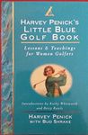 HARVEY PENICK'S LITTLE BLUE GOLF BOOK: Lessons and Teachings for Women Golfers