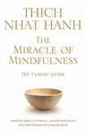 The Miracle Of Mindfulness: The Classic Guide to Meditation by the World's Most Revered Master (Rider 100)