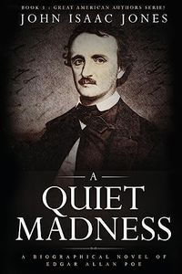 A Quiet Madness: A Biographical Novel of Edgar Allan Poe