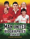 Man United Biographies For Kids: Man United Gift For Boys and Girls to Educate Young Football Fans