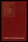 Perfect Sight Without Glasses - The Cure Of Imperfect Sight By Treatment Without Glasses - Dr. Bates Original, First Book - Natural Vision Improvement: TextBook - Teacher/Student Edition