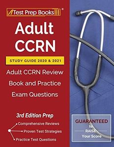 Adult CCRN Study Guide 2020 and 2021: Adult CCRN Review Book and Practice Exam Questions [3rd Edition Prep]