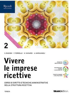 Vivere le imprese ricettive. Corso di Diritto e tecniche amministrative della struttura ricettiva. Per le Scuole superiori. Con e-book. Con espansione online (Vol. 2)