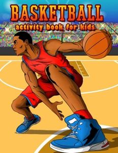 Basketball Activity Book for Kids: Mazes, Connect the Dots, Word Search, Coloring Pages, Find the Difference and Much More | 75 Activity Pages | For Kids Ages 8-12