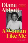 A Woman Like Me: The stunning memoir from the UK's first elected Black female MP