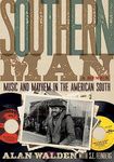 Southern Man: Music & Mayhem In The American South: A Memoir