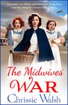 The Midwives' War: A heartbreaking historical family saga from Chrissie Walsh