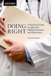 Doing Right: A Practical Guide to Ethics for Medical Trainees and Physicians