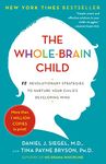 The Whole-Brain Child: 12 Revolutionary Strategies to Nurture Your Child's Developing Mind