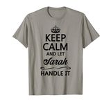 KEEP CALM and let SARAH Handle It | Funny Name Gift - T-Shirt