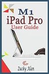 M1 iPad Pro User Guide: The Ultimat
