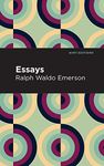 Essays: Ralph Waldo Emerson (Mint Editions)