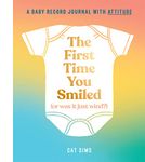 The First Time You Smiled (Or Was It Just Wind?): A hilarious, inclusive, modern baby record journal for parents with a sense of humour