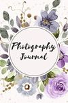 Photography Journal: Photo and Photography Log Book to Record and Track Camera Settings and Weather - With Set-Up Checklist - Photographer Gift Idea for Christmas -