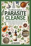 The Ultimate Guide to Parasite Cleanse: Natural Methods, Nutritional Plans and Home Remedies To Treat, Eliminate and Prevent Parasites For People, Children, Pets and Travelers