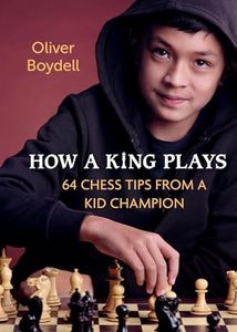 How a King Plays: 64 Chess Tips from a Kid Champion