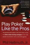 Play Poker Like the Pros: The Greatest Poker Player in the World Today Reveals His Million-Dollar-Winning Strategies to the Most Popular Tournam