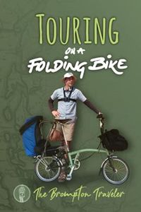 Touring On A Folding Bike: A manual on bike touring with folding bikes