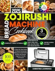ZOJIRUSHI BREAD MACHINE COOKBOOK: A Step-By-Step Guide To Master Homemade Baking and Craft Perfect Breads with Simple, beginner-friendly Techniques