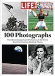 LIFE 100 Photographs: The Most Impo