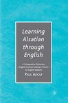 Learning Alsatian through English: A Comparative Dictionary--English - German - Alsatian - French--for English Speakers