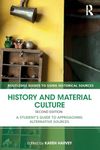 History and Material Culture: A Student's Guide to Approaching Alternative Sources (Routledge Guides to Using Historical Sources)