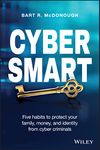 Cyber Smart: Five Habits to Protect Your Family, Money, and Identity from Cyber Criminals