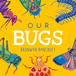 Our Bugs: 