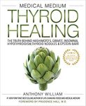 Medical Medium Thyroid Healing: The Truth behind Hashimoto's, Graves', Insomnia, Hypothyroidism, Thyroid Nodules & Epstein-Barr (Medical Medium Series Book 3)