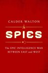 Spies: The Epic Intelligence War Between East and West