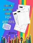 COLOR SWATCH BOOK FOR ARTISTS: Chart Book & Coloring Logbook With 140+ Blank Charts & 2500+ Swatches To Test Your Colored Pencils, Crayons, Ink & Gel ... Record Your Blends, Gradients, Combos & More
