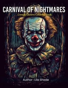 Carnival of Nightmares: Creepy Clown Coloring book: Spine-chilling, haunting illustrations of creepy clowns in all their eerie glory for adults.