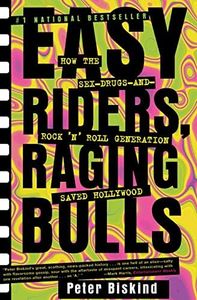 Easy Riders, Raging Bulls: How the Sex-Drugs-and-Rock 'N' Roll Generation Saved Hollywood