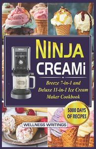 NINJA CREAMI BREEZE 7-IN-1 AND DELUXE 11-IN-1 ICE CREAM MAKER COOKBOOK WITH 5000 DAYS OF SMOOTHIE BOWL, MILKSHAKES, SORBETS, MIX-INS, GELATO, FROZEN ... Creami Ice cream maker cookbook for beginners