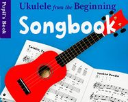 Ukulele from the Beginning Songbook: Pupil’s Book | Easy Songs for Beginner Ukulele Players | Chord Diagrams and Strumming Patterns Included | First Ukulele Sheet Music Book for Children and Students