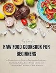 Raw Food Cookbook for Beginners: A 