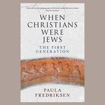 When Christians Were Jews: The First Generation