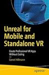 Unreal for Mobile and Standalone VR: Create Professional VR Apps Without Coding