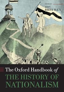 The Oxford Handbook of the History of Nationalism (Oxford Handbooks)