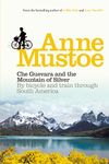 Che Guevara and the Mountain of Silver: By bicycle and train through South America