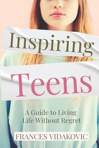Inspiring Teens: A Guide to Living Life Without Regret