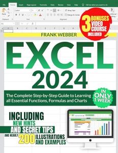 EXCEL 2024: The Complete Step-by-Step Guide to Learning all Essential Functions, Formulas and Charts in only 1 Week, including new Hints and Secret Tips and nearly 200 Illustrations and Examples